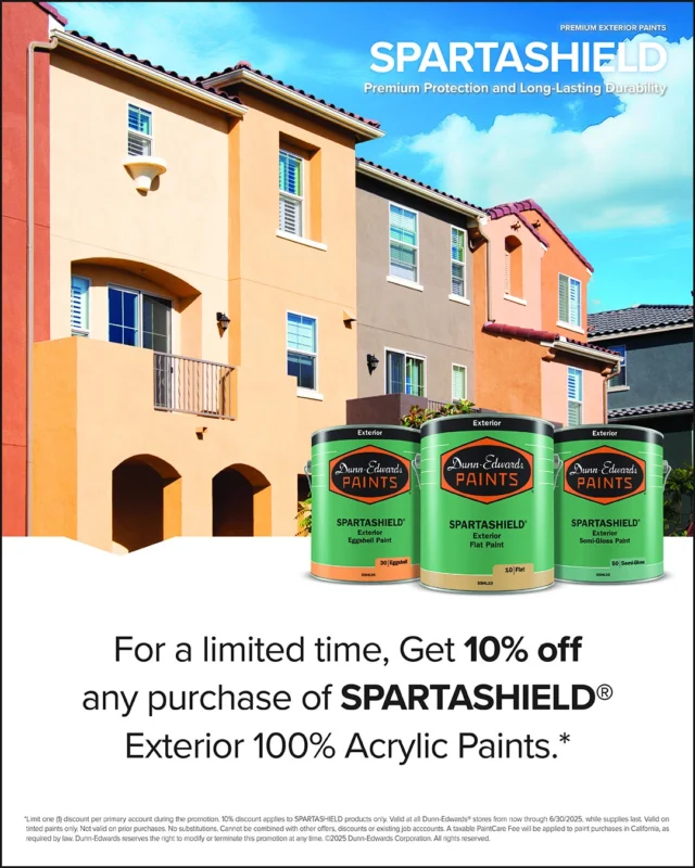 Summer is heating up and so are the discounts! 🔥

We're offering our pro customers 10% OFF any purchase of SPARTASHIELD® Exterior 100% Acrylic Paints—but only for a limited time. Take advantage of this deal now through June 30. For more details, ask your sales representative, or contact a rep here if you don't have one.

*Limit one (1) discount per primary account during the promotion. 10% discount applies to SPARTASHIELD products only. Valid at all Dunn-Edwards® stores from now through 6/30/2025, while supplies last. Valid on tinted paints only. Not valid on prior purchases. No substitutions. Cannot be combined with other offers, discounts or existing job accounts. A taxable PaintCare Fee will be applied to paint purchases in California, as required by law. Dunn-Edwards reserves the right to modify or terminate this promotion at any time. ©2025 Dunn-Edwards Corporation. All rights reserved.

---

ES:
!El verano se empieza a calientar y los descuentos también! 🔥

Ofrecemos a nuestros clientes profesionales un 10% de DESCUENTO en nuestra linia de pinturas exteriores SPARTASHIELD® 100% acrílicas, por tiempo limitado. Aproveche esta oferta hasta el 30 de junio. Para más detalles, consulte con su representante de ventas, o contacta un representante aquí si no tiene uno.

*Límite de un (1) descuento por cuenta principal durante la promoción. El 10% de descuento se aplica sólo a los productos SPARTASHIELD. Válido en todas las tiendas Dunn-Edwards desde ahora hasta el 6/30/2025, hasta agotar existencias. Válido sólo para pinturas tintadas. No válido para compras anteriores. Sin sustituciones. No se puede combinar con otras ofertas, descuentos o cuentas de trabajo existentes. Se aplicará una Tarifa PaintCare imponible a las compras de pintura en California, tal y como exige la ley. Dunn-Edwards se reserva el derecho de modificar o cancelar esta promoción en cualquier momento. ©2025 Dunn-Edwards Corporation. Todos los derechos reservados.