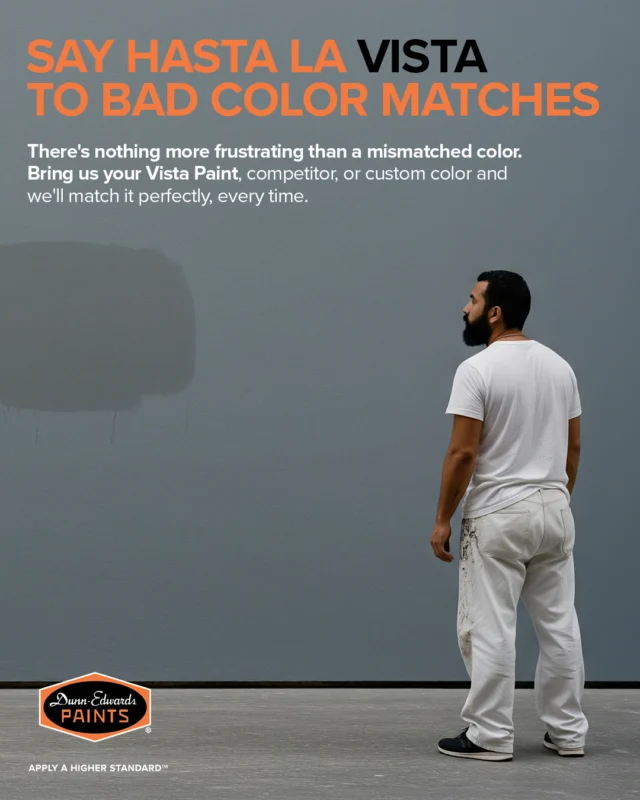 Hasta La Vista, Bad Color Matches. 👋

There’s nothing more frustrating than a mismatched color. Don’t settle for ‘close enough’—get precision color matching. Trust your local experts at Dunn-Edwards to perfectly match Vista Paint or other competitor colors every single time!

Visit a store to get your perfect match.

ES:
Hasta la vista a los colores que no coinciden. 👋

No hay nada más frustrante que un color que no coincide. No te conformes con 'casi bien'—consigue una coincidencia de color precisa. ¡Confíe en los expertos locales de Dunn-Edwards para igualar perfectamente el color de Vista Paint u otro color competitivo en todo momento.!

Visita una tienda para conseguir tu combinación perfecta.